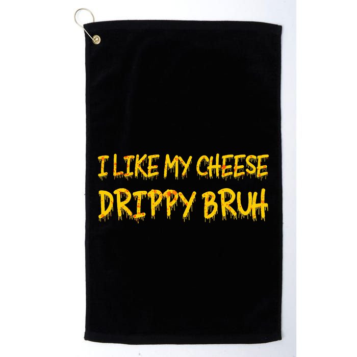 I Like My Cheese Drippy Bruh Golf Towel
