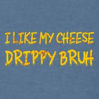 I Like My Cheese Drippy Bruh Garment-Dyed Sweatshirt