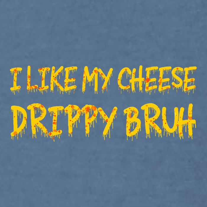 I Like My Cheese Drippy Bruh Garment-Dyed Sweatshirt