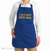 I Like My Cheese Drippy Bruh Apron