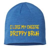 I Like My Cheese Drippy Bruh Sustainable Beanie