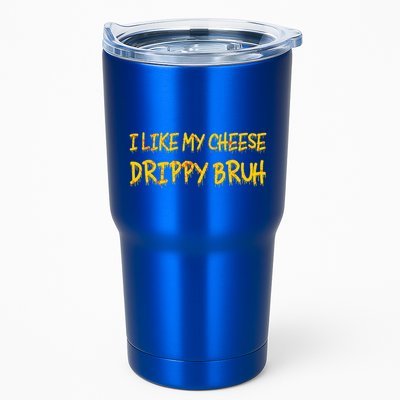 I Like My Cheese Drippy Bruh Tumbler