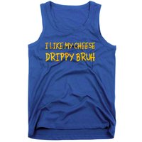 I Like My Cheese Drippy Bruh Tank Top