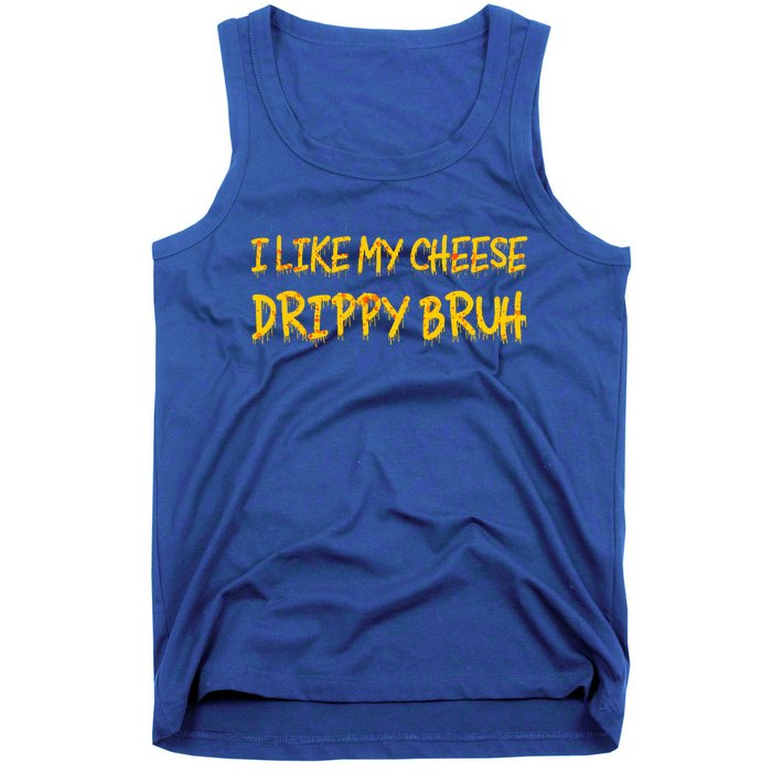 I Like My Cheese Drippy Bruh Tank Top