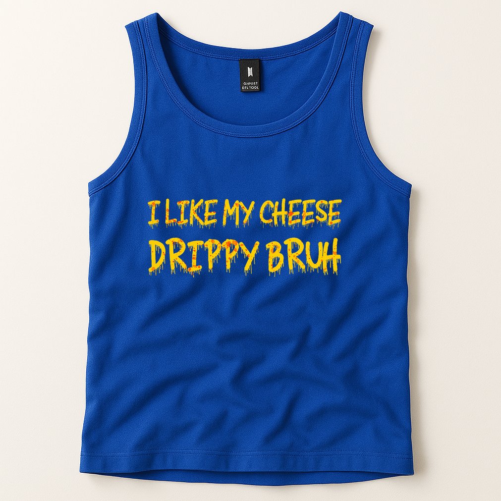 I Like My Cheese Drippy Bruh Tank Top