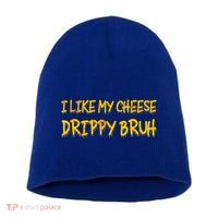 I Like My Cheese Drippy Bruh Short Acrylic Beanie