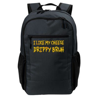 I Like My Cheese Drippy Bruh Daily Commute Backpack