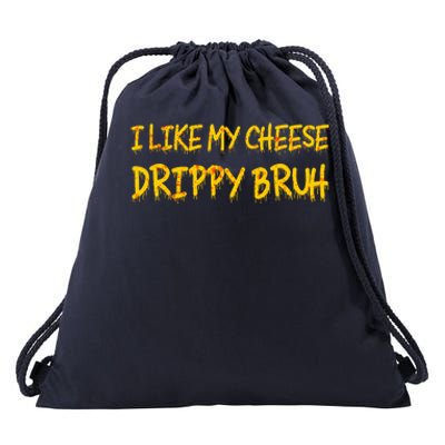 I Like My Cheese Drippy Bruh Drawstring Bag