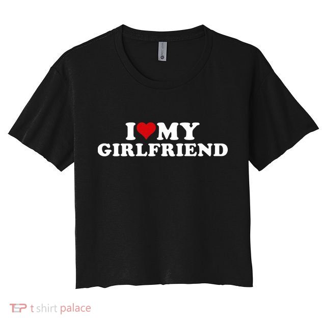 I Love My Hot Girlfriend I Heart My Hot Girlfriend Gf Crop Top
