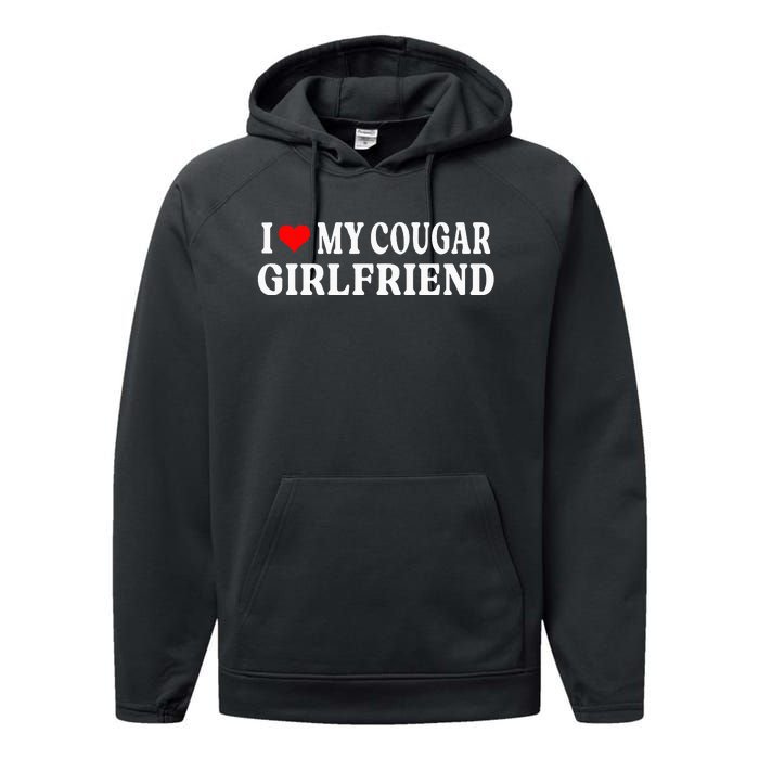 I Love My Cougar Girlfriend I Heart My Cougar Girlfriend GF Performance Fleece Hoodie