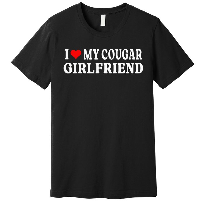 I Love My Cougar Girlfriend I Heart My Cougar Girlfriend GF Premium T-Shirt