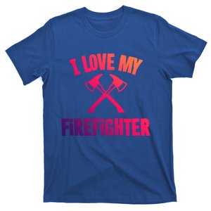 I Love My Firefighter Great Gift T-Shirt