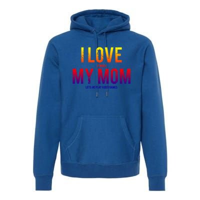 I Love My Mom Funny Sarcastic Video Games Gift Tee Premium Hoodie