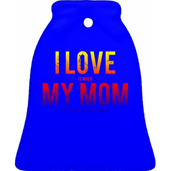 I Love My Mom Funny Sarcastic Video Games Gift Tee Ceramic Bell Ornament