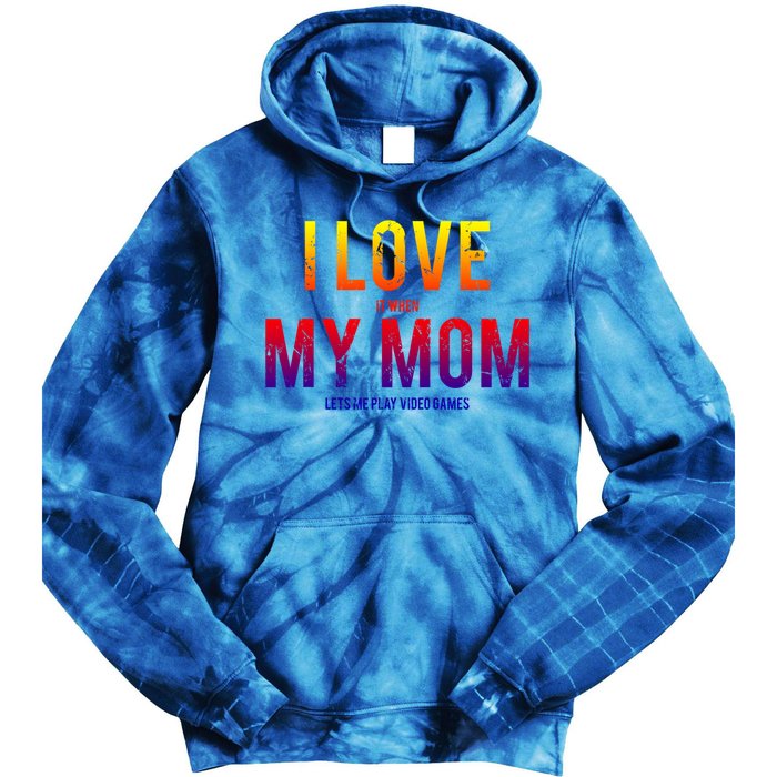 I Love My Mom Funny Sarcastic Video Games Gift Tee Tie Dye Hoodie