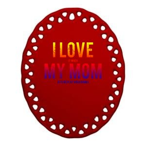 I Love My Mom Funny Sarcastic Video Games Gift Tee Ceramic Oval Ornament