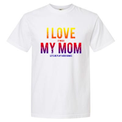 I Love My Mom Funny Sarcastic Video Games Gift Tee Garment-Dyed Heavyweight T-Shirt