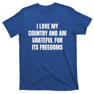 I Love My Country And Am Grateful For Its Freedoms Gift T-Shirt