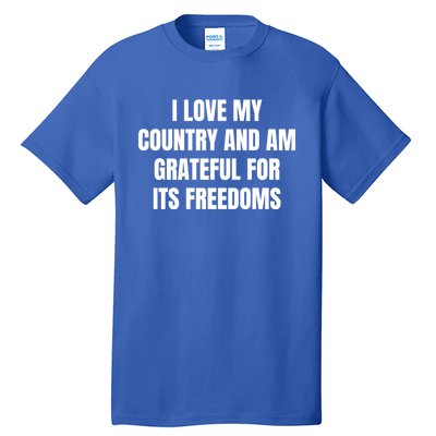 I Love My Country And Am Grateful For Its Freedoms Gift Tall T-Shirt