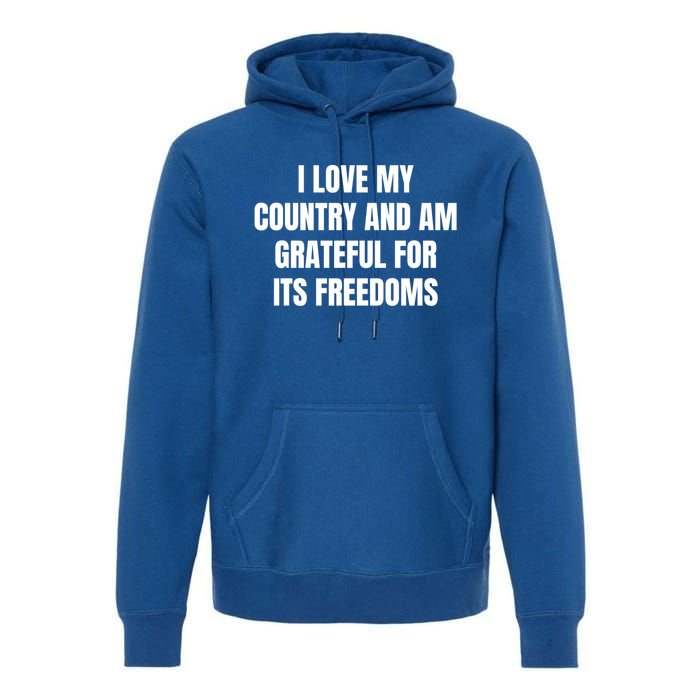 I Love My Country And Am Grateful For Its Freedoms Gift Premium Hoodie