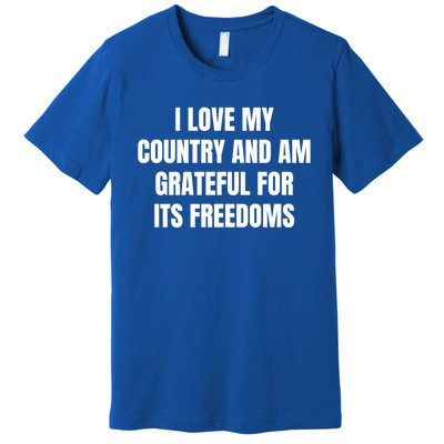 I Love My Country And Am Grateful For Its Freedoms Gift Premium T-Shirt