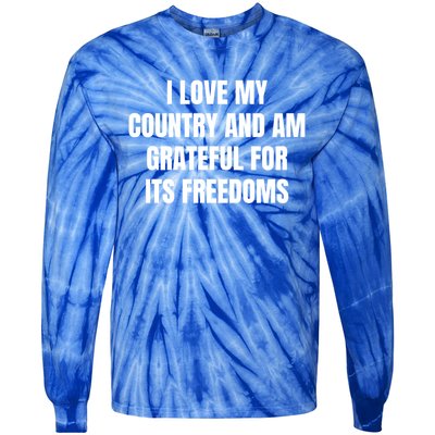 I Love My Country And Am Grateful For Its Freedoms Gift Tie-Dye Long Sleeve Shirt