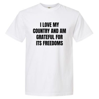 I Love My Country And Am Grateful For Its Freedoms Gift Garment-Dyed Heavyweight T-Shirt