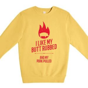 I Like My Butt Rubbed And My Pork Pulled Funny Bbq Dad Joke Cool Gift Premium Crewneck Sweatshirt