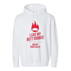 I Like My Butt Rubbed And My Pork Pulled Funny Bbq Dad Joke Cool Gift Garment-Dyed Fleece Hoodie