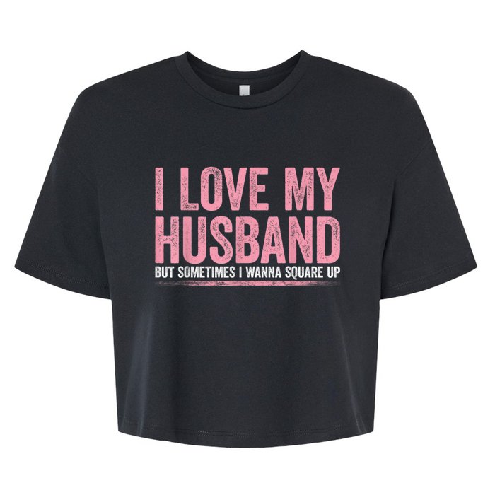 I Love My Husband But Sometimes I Wanna Square Up Vintage Bella+Canvas Jersey Crop Tee