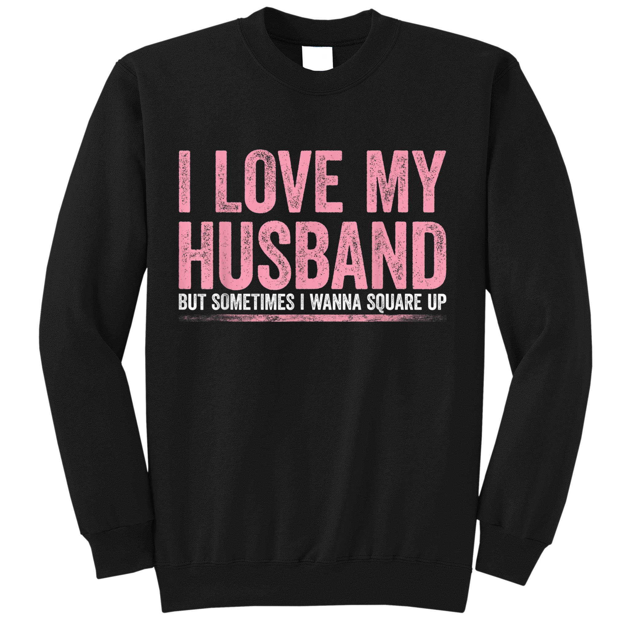 I Love My Husband But Sometimes I Wanna Square Up Vintage Sweatshirt