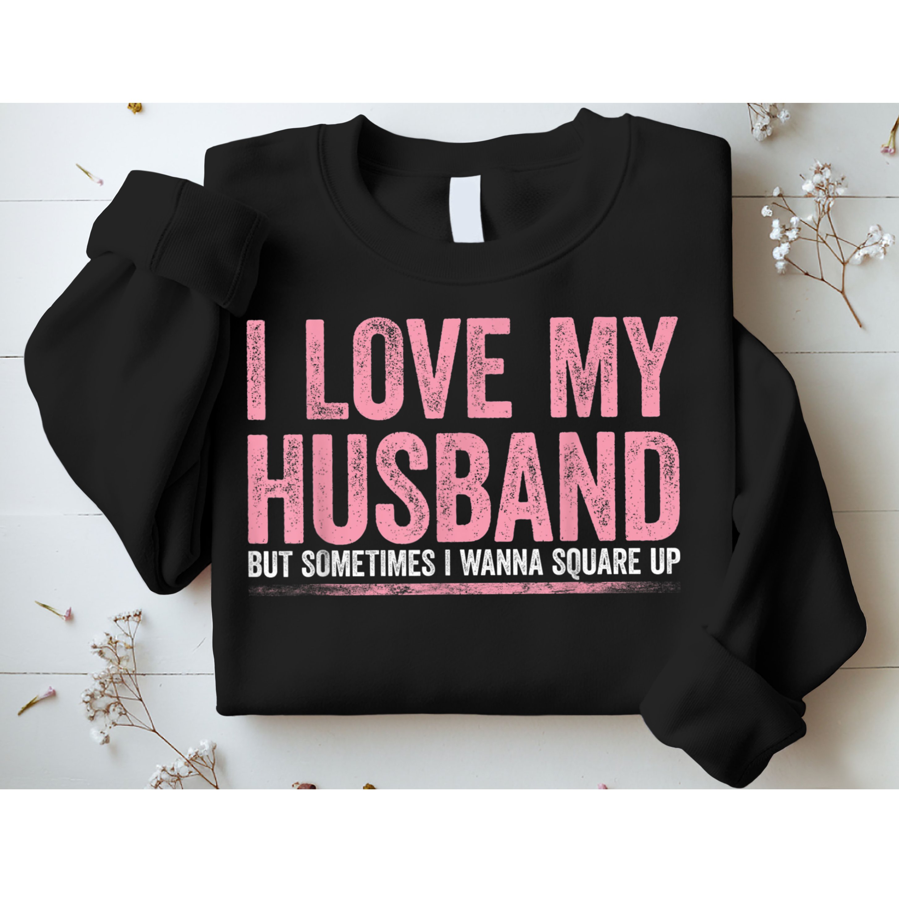 I Love My Husband But Sometimes I Wanna Square Up Vintage Sweatshirt