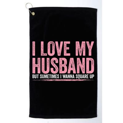 I Love My Husband But Sometimes I Wanna Square Up Vintage Golf Towel