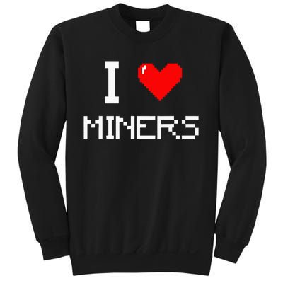 I Love Miners Funny Miner Mining Gamer Sweatshirt