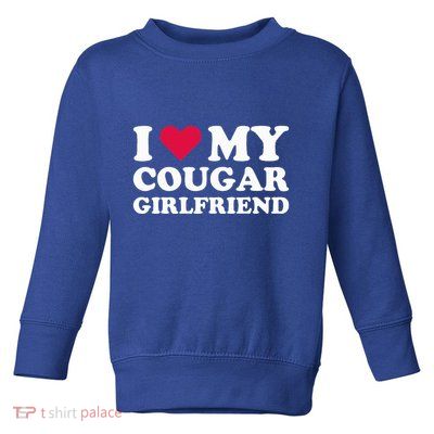 I Love My Cougar Girlfriend I Heart My Cougar Girlfriend Toddler Sweatshirt
