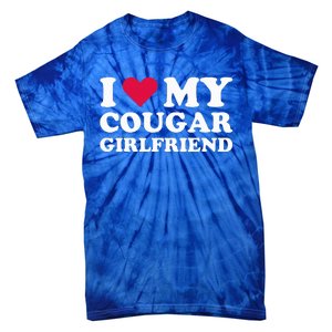 I Love My Cougar Girlfriend I Heart My Cougar Girlfriend Tie-Dye T-Shirt