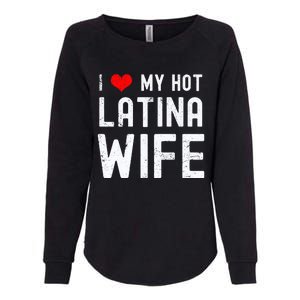 I Love My Hot Latina Wife Gift Womens California Wash Sweatshirt