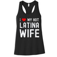 I Love My Hot Latina Wife Gift Women's Racerback Tank