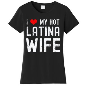 I Love My Hot Latina Wife Gift Women's T-Shirt