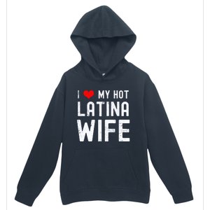 I Love My Hot Latina Wife Gift Urban Pullover Hoodie