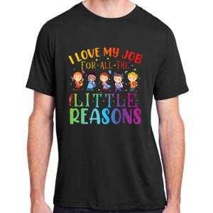 I Love My Job For All The Little Reasons Cute Teaching Adult ChromaSoft Performance T-Shirt