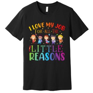 I Love My Job For All The Little Reasons Cute Teaching Premium T-Shirt