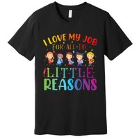 I Love My Job For All The Little Reasons Cute Teaching Premium T-Shirt