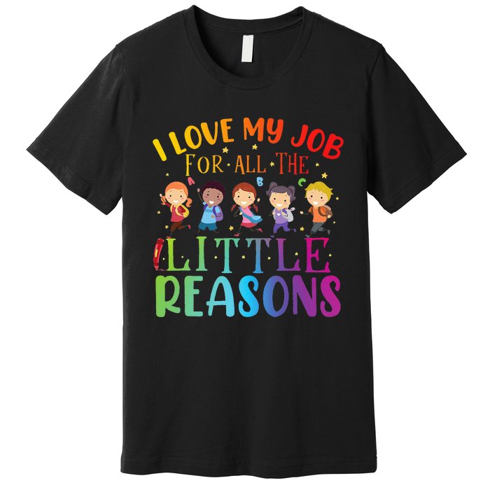 I Love My Job For All The Little Reasons Cute Teaching Premium T-Shirt