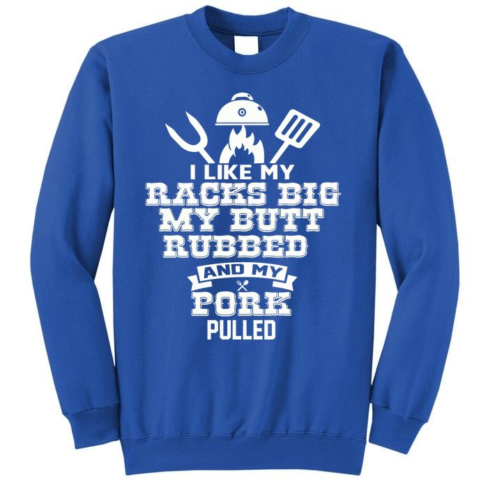 I Like My Racks Big My Butt Rubbed And Pork Pulled Pig BBQ Sweatshirt