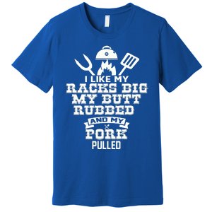 I Like My Racks Big My Butt Rubbed And Pork Pulled Pig BBQ Premium T-Shirt