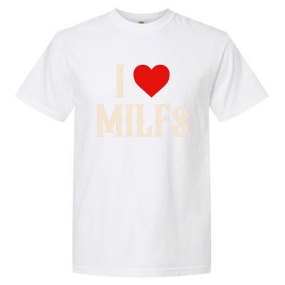 I Love My Hot Milfs Attractive Milfs Gift Garment-Dyed Heavyweight T-Shirt