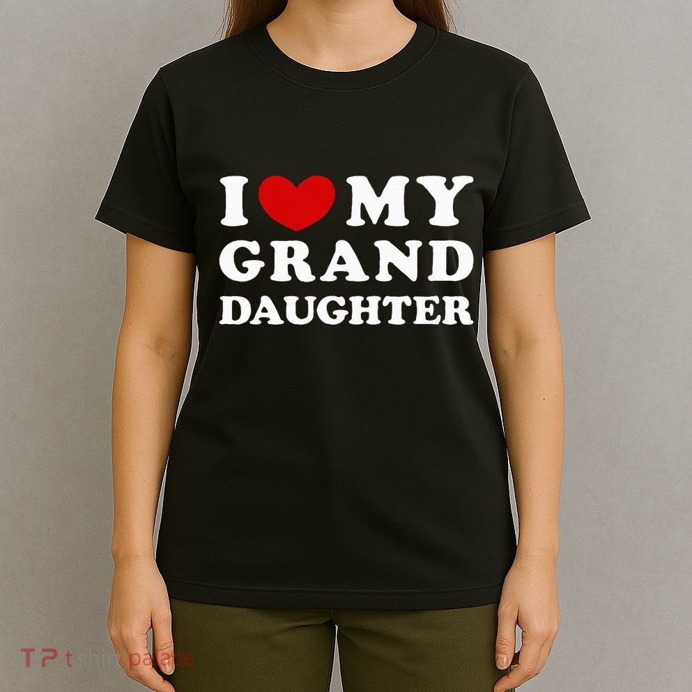 I Love My Granddaughter I Heart My Granddaughter T-Shirt