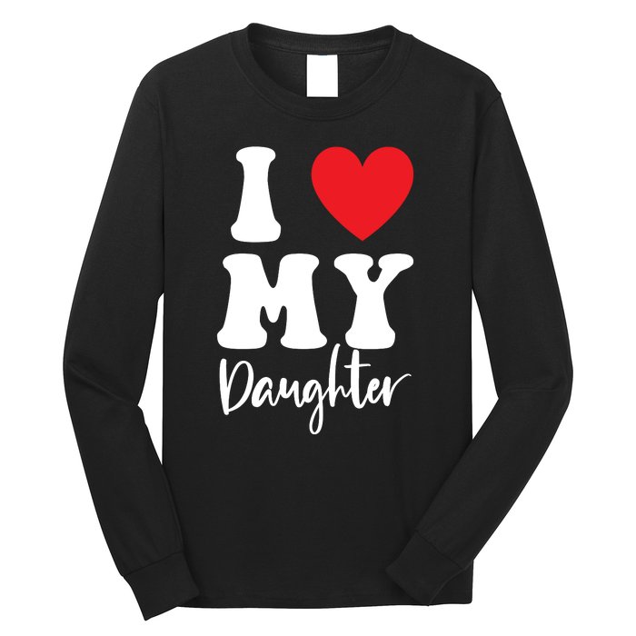 I Love My Daughter Long Sleeve Shirt