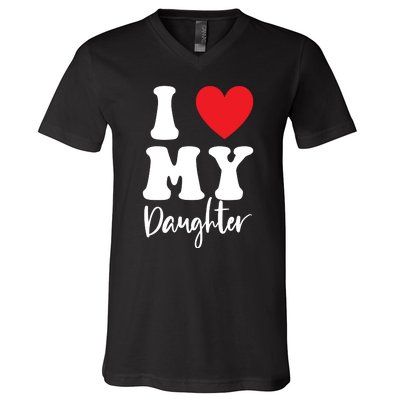 I Love My Daughter V-Neck T-Shirt